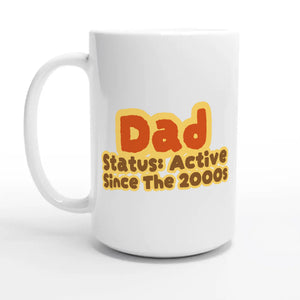 Dad Status: Active Since The 2000s — 15oz coffee mug, other side