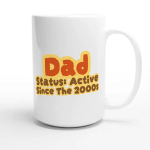 Dad Status: Active Since The 2000s — cute 15oz white coffee mug