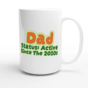 Dad Status: Active Since The 2010s — cute 15oz white coffee mug