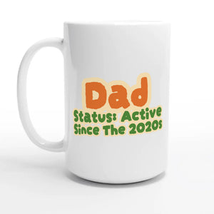 Dad Status: Active Since The 2020s — 15oz coffee mug, other side