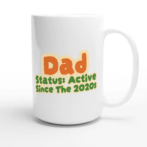 Dad Status: Active Since The 2020s — cute 15oz white coffee mug