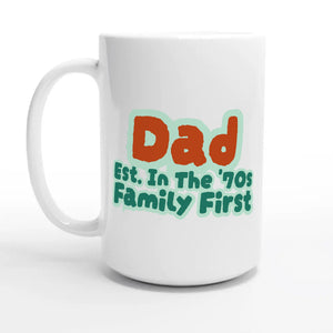 Dad • Est. In The '70s • Family First — 15oz coffee mug, other side