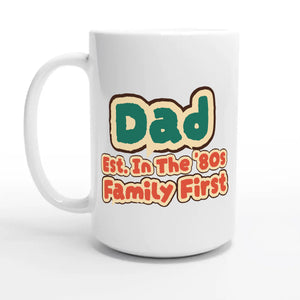 Dad • Est. In The '80s • Family First — 15oz coffee mug, other side