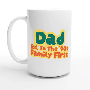 Dad • Est. In The '90s • Family First — 15oz coffee mug, other side