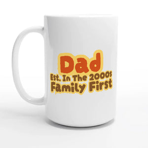 Dad • Est. In The 2000s • Family First — 15oz coffee mug, other side