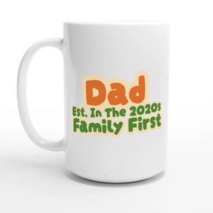 Dad • Est. In The 2020s • Family First — 15oz coffee mug, other side