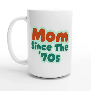 Mom / Since The '70s — 15oz coffee mug, other side