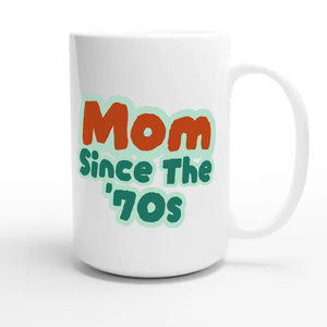 Mom / Since The '70s — cute 15oz white coffee mug