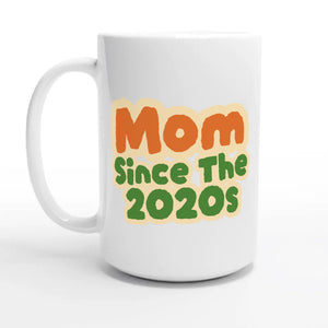 Mom / Since The 2020s — 15oz coffee mug, other side