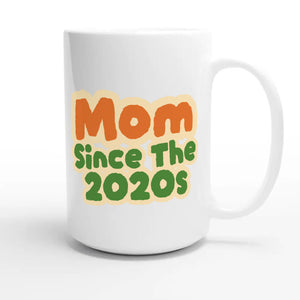 Mom / Since The 2020s — cute 15oz white coffee mug