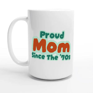Proud Mom • Since The '70s — 15oz coffee mug, other side