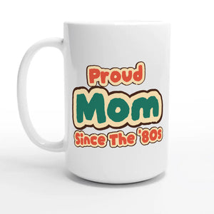 Proud Mom • Since The '80s — 15oz coffee mug, other side