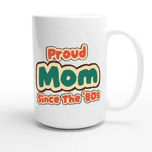 Proud Mom • Since The '80s — cute 15oz white coffee mug