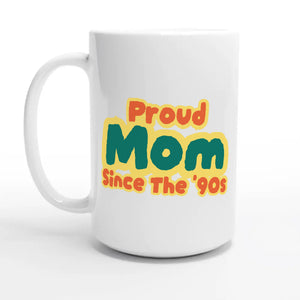 Proud Mom • Since The '90s — 15oz coffee mug, other side