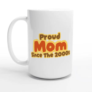 Proud Mom • Since The 2000s — 15oz coffee mug, other side