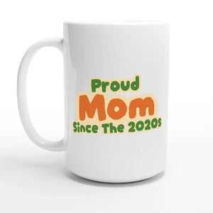 Proud Mom • Since The 2020s — 15oz coffee mug, other side