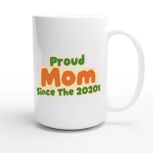 Proud Mom • Since The 2020s — cute 15oz white coffee mug