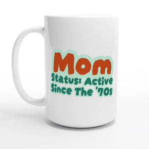 Mom Status: Active Since The '70s — 15oz coffee mug, other side