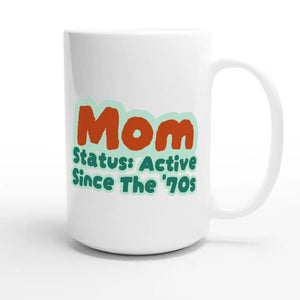 Mom Status: Active Since The '70s — cute 15oz white coffee mug
