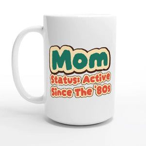 Mom Status: Active Since The '80s — 15oz coffee mug, other side