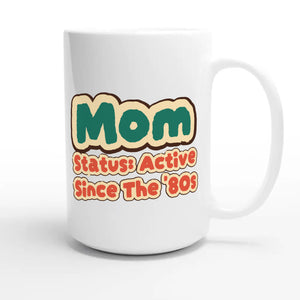Mom Status: Active Since The '80s — cute 15oz white coffee mug