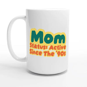 Mom Status: Active Since The '90s — 15oz coffee mug, other side