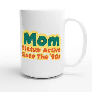 Mom Status: Active Since The '90s — cute 15oz white coffee mug