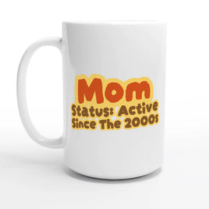 Mom Status: Active Since The 2000s — 15oz coffee mug, other side