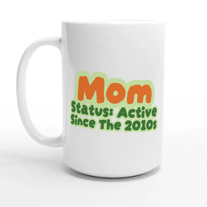 Mom Status: Active Since The 2010s — 15oz coffee mug, other side