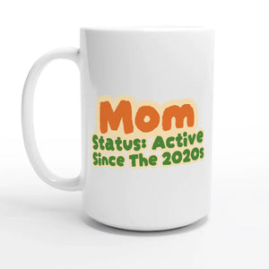 Mom Status: Active Since The 2020s — 15oz coffee mug, other side