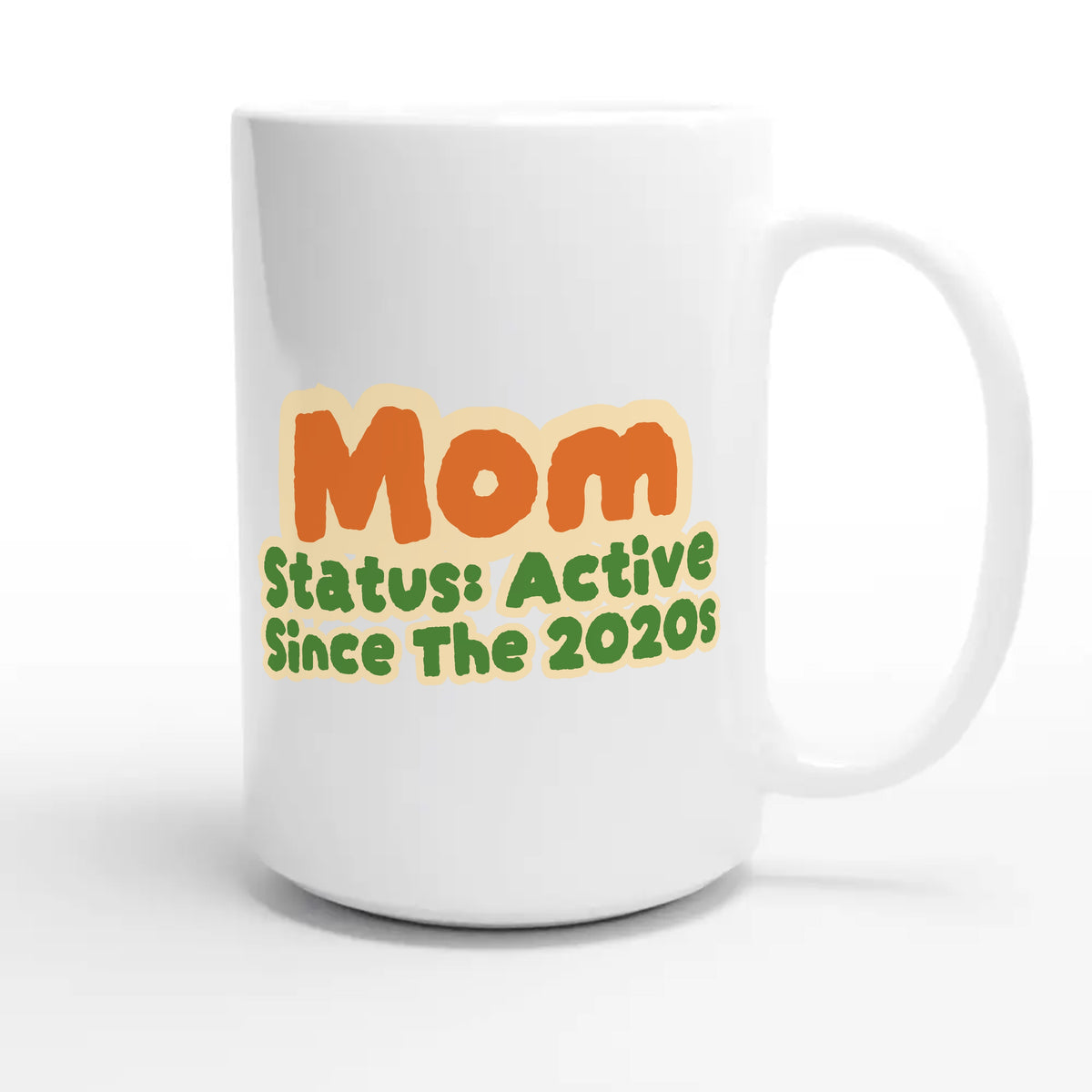 Mom Status: Active Since The 2020s — cute 15oz white coffee mug