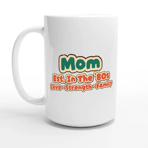 Mom • Est. In The '80s • Love • Strength • Family — 15oz coffee mug, other side