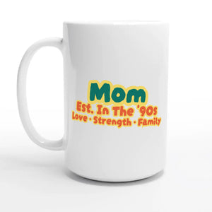 Mom • Est. In The '90s • Love • Strength • Family — 15oz coffee mug, other side