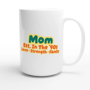 Mom • Est. In The '90s • Love • Strength • Family — cute 15oz white coffee mug