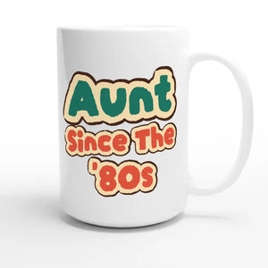 Aunt / Since The '80s — cute 15oz white coffee mug