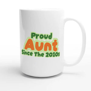Proud Aunt • Since The 2010s — cute 15oz white coffee mug