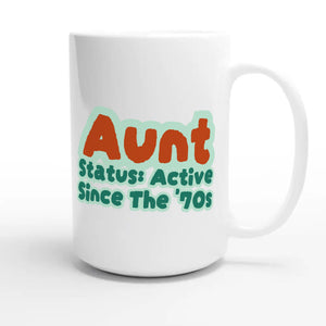 Aunt Status: Active Since The '70s — cute 15oz white coffee mug