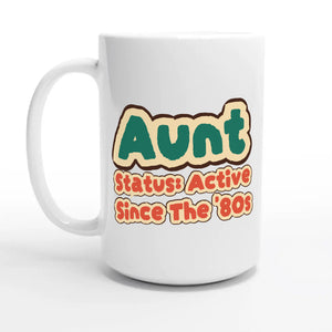 Aunt Status: Active Since The '80s — 15oz coffee mug, other side