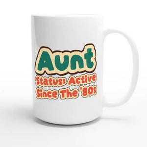 Aunt Status: Active Since The '80s — cute 15oz white coffee mug