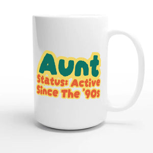 Aunt Status: Active Since The '90s — cute 15oz white coffee mug