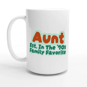 Aunt • Est. In The '70s • Family Favorite — 15oz coffee mug, other side