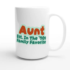 Aunt • Est. In The '70s • Family Favorite — cute 15oz white coffee mug