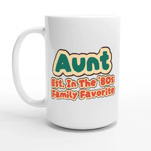 Aunt • Est. In The '80s • Family Favorite — 15oz coffee mug, other side