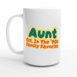 Aunt • Est. In The '90s • Family Favorite — 15oz coffee mug, other side