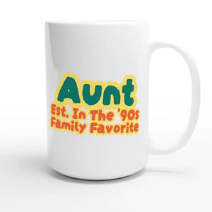 Aunt • Est. In The '90s • Family Favorite — cute 15oz white coffee mug