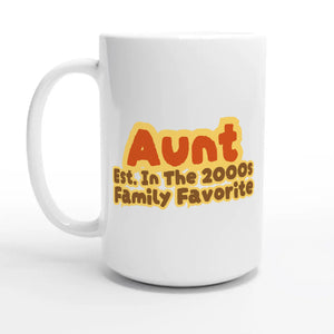 Aunt • Est. In The 2000s • Family Favorite — 15oz coffee mug, other side