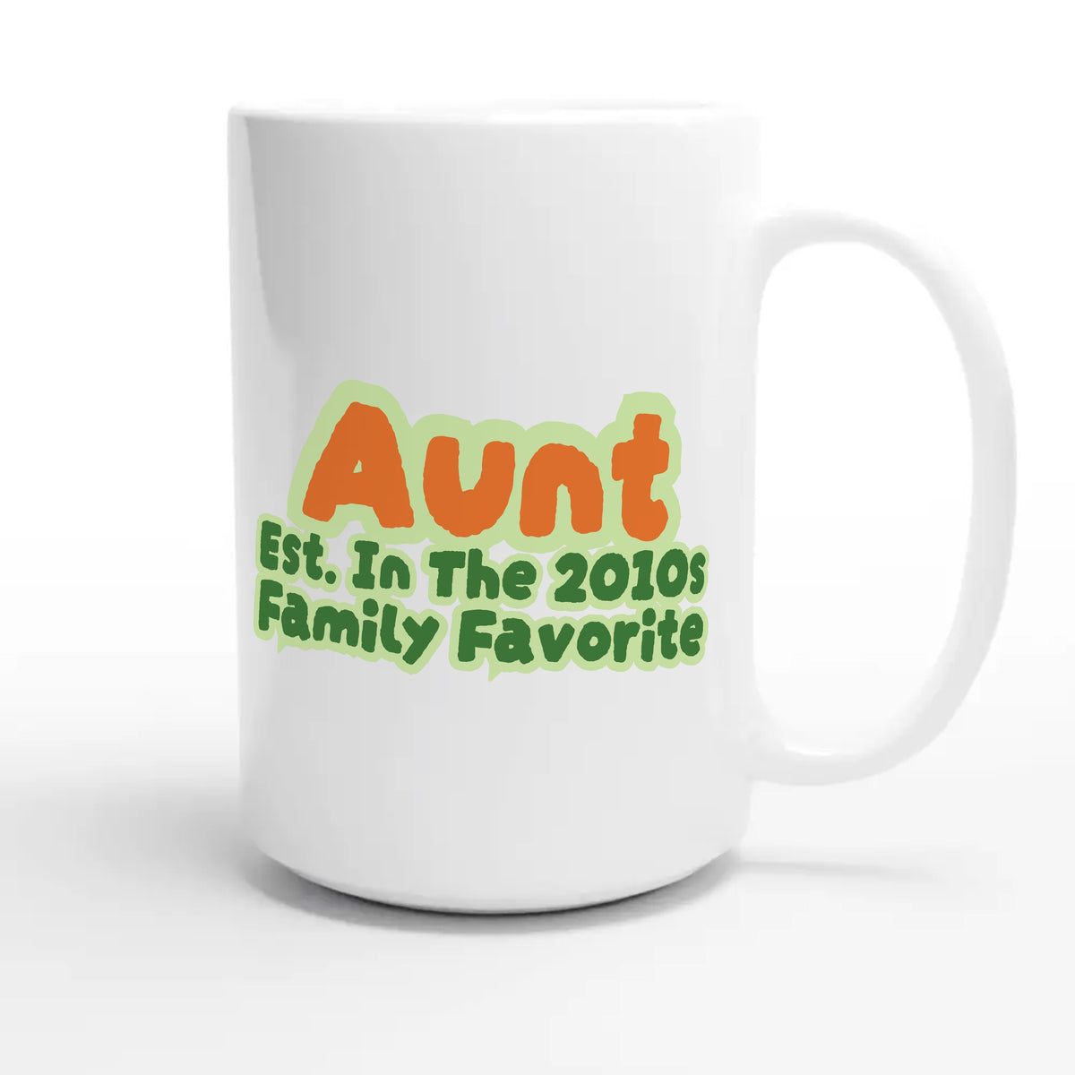 Aunt • Est. In The 2010s • Family Favorite — cute 15oz white coffee mug