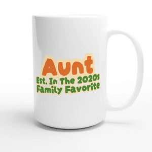 Aunt • Est. In The 2020s • Family Favorite — cute 15oz white coffee mug