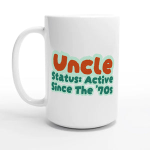 Uncle Status: Active Since The '70s — 15oz coffee mug, other side