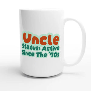 Uncle Status: Active Since The '70s — cute 15oz white coffee mug
